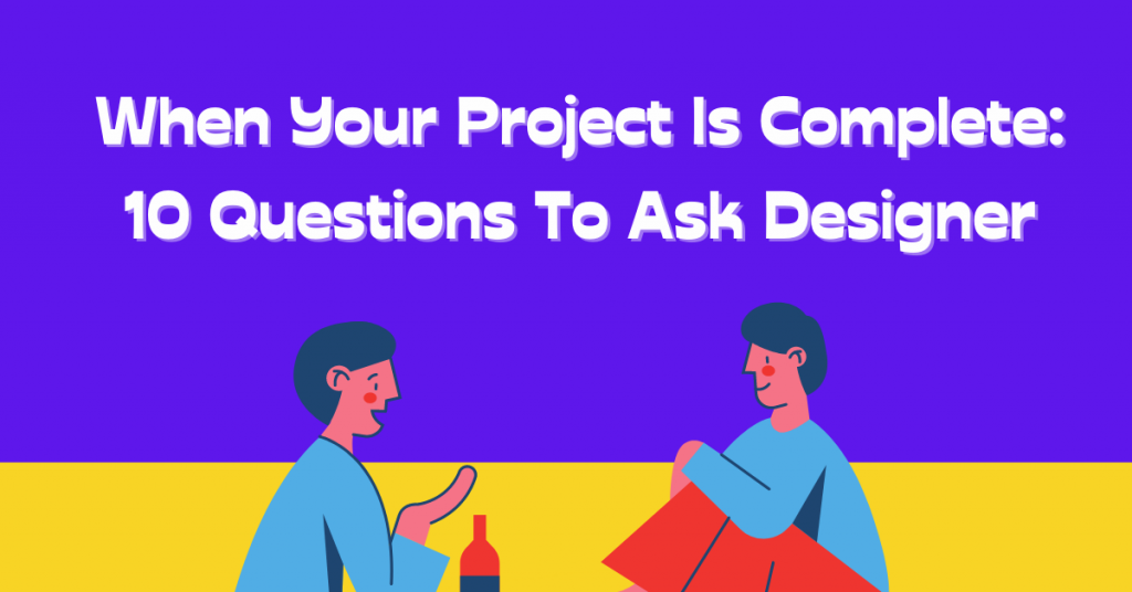 when-your-project-is-complete-10-questions-to-ask-designer-artmeet