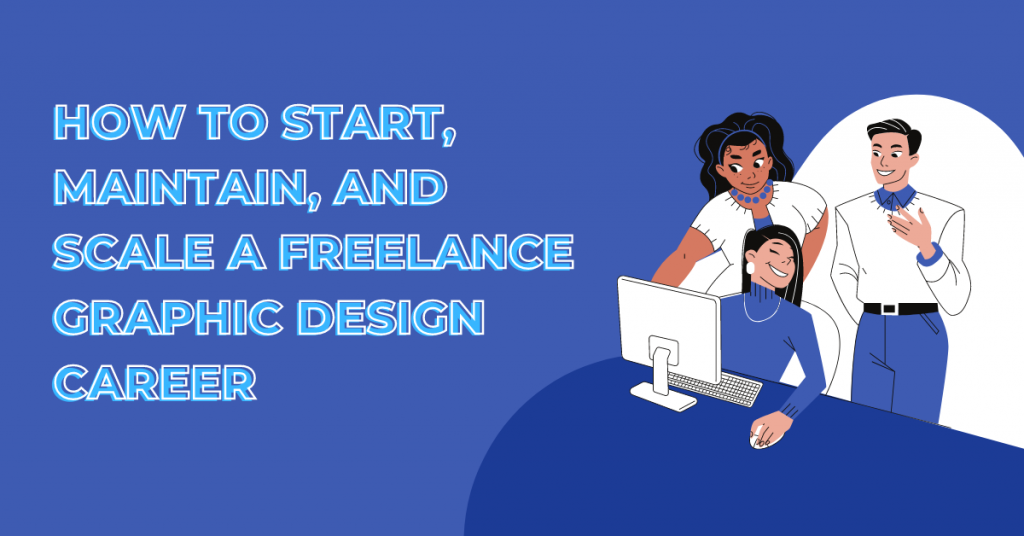 How to Start, Maintain, and Scale a Freelance Graphic Designer Career