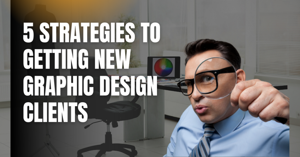 Strategies To Getting New Freelancer Graphic Designer Clients